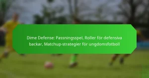 Dime Defense: Passningsspel, Roller för defensiva backar, Matchup-strategier för ungdomsfotboll