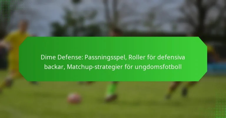 Dime Defense: Passningsspel, Roller för defensiva backar, Matchup-strategier för ungdomsfotboll