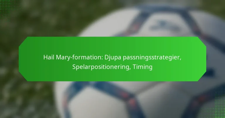 Hail Mary-formation: Djupa passningsstrategier, Spelarpositionering, Timing