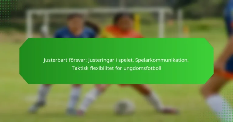 Justerbart försvar: Justeringar i spelet, Spelarkommunikation, Taktisk flexibilitet för ungdomsfotboll