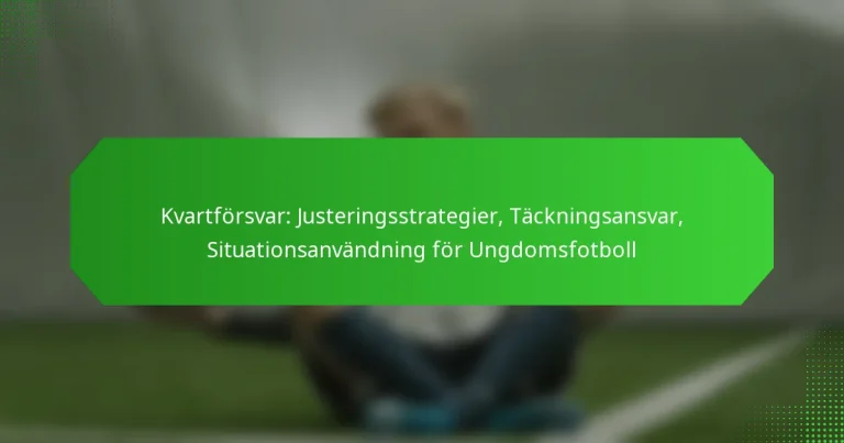Kvartförsvar: Justeringsstrategier, Täckningsansvar, Situationsanvändning för Ungdomsfotboll