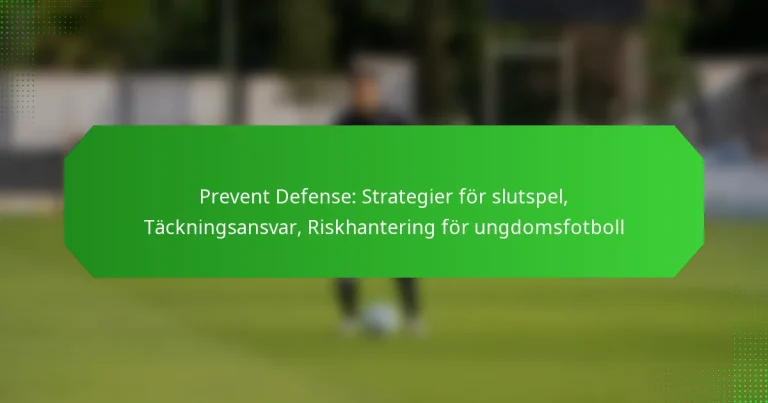 Prevent Defense: Strategier för slutspel, Täckningsansvar, Riskhantering för ungdomsfotboll