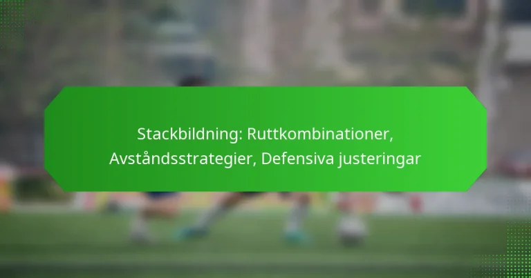 Stackbildning: Ruttkombinationer, Avståndsstrategier, Defensiva justeringar