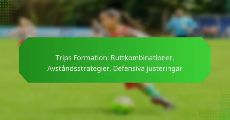 Trips Formation: Ruttkombinationer, Avståndsstrategier, Defensiva justeringar