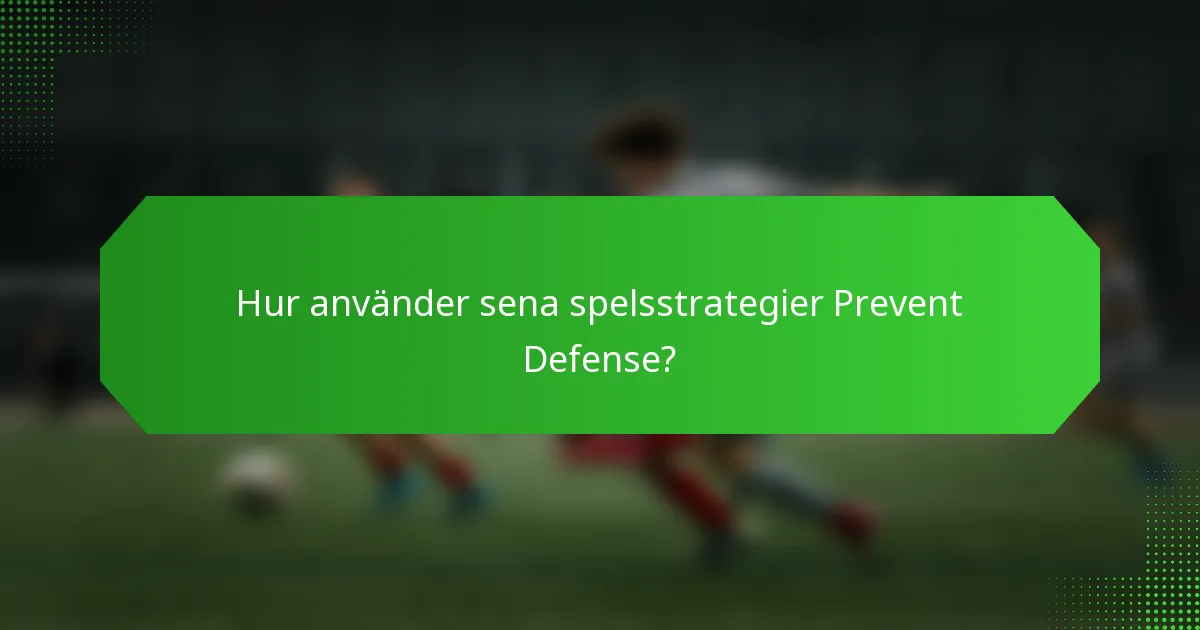 Hur använder sena spelsstrategier Prevent Defense?