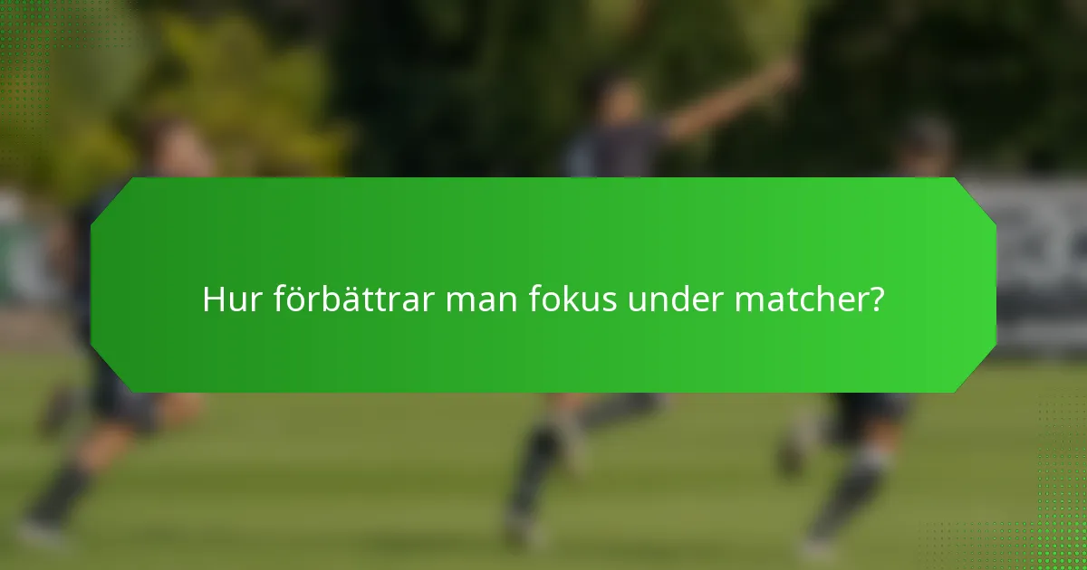 Hur förbättrar man fokus under matcher?