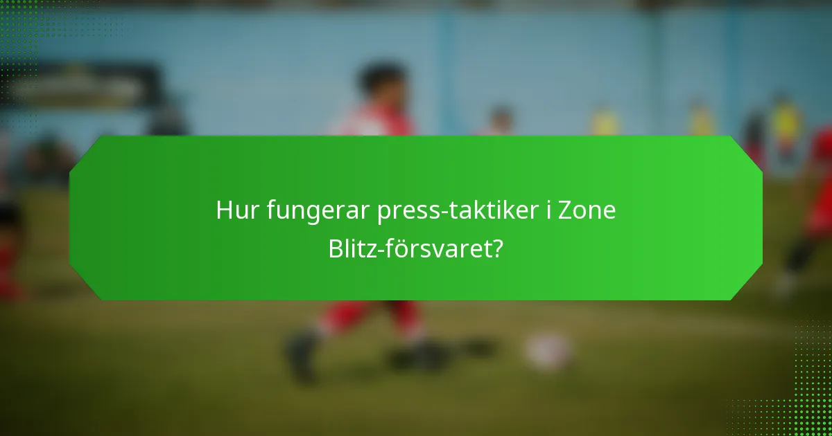 Hur fungerar press-taktiker i Zone Blitz-försvaret?