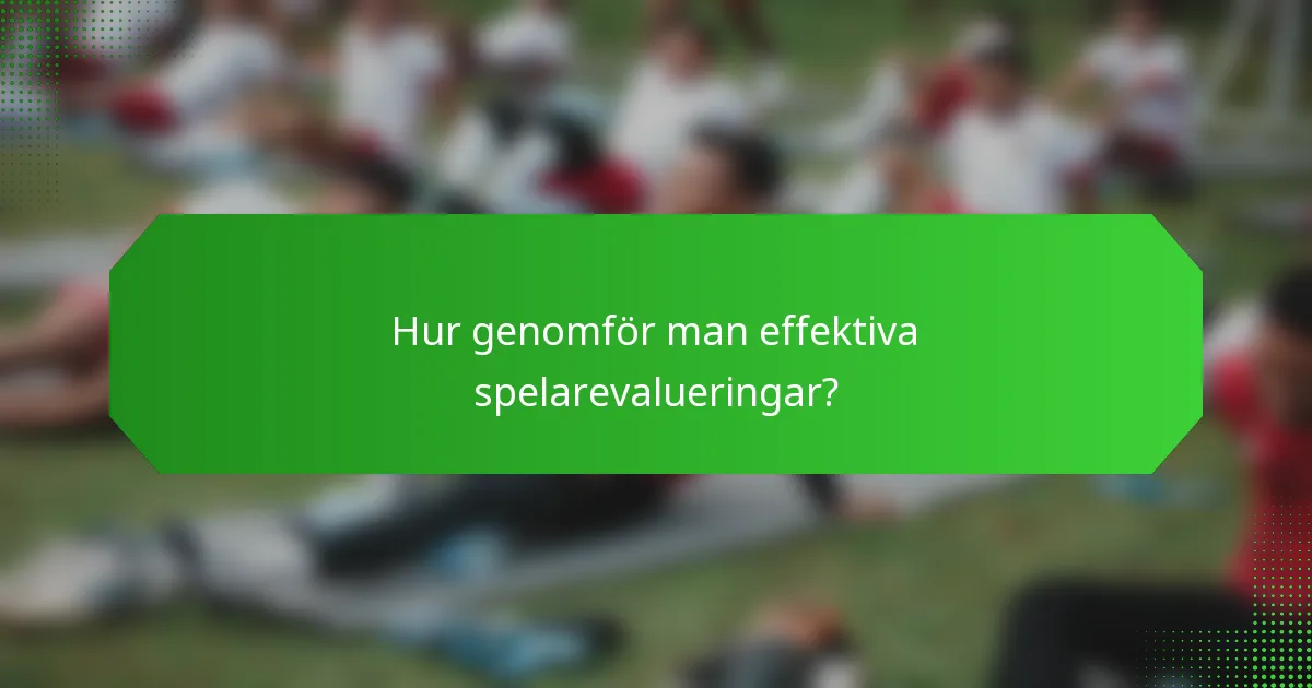 Hur genomför man effektiva spelarevalueringar?