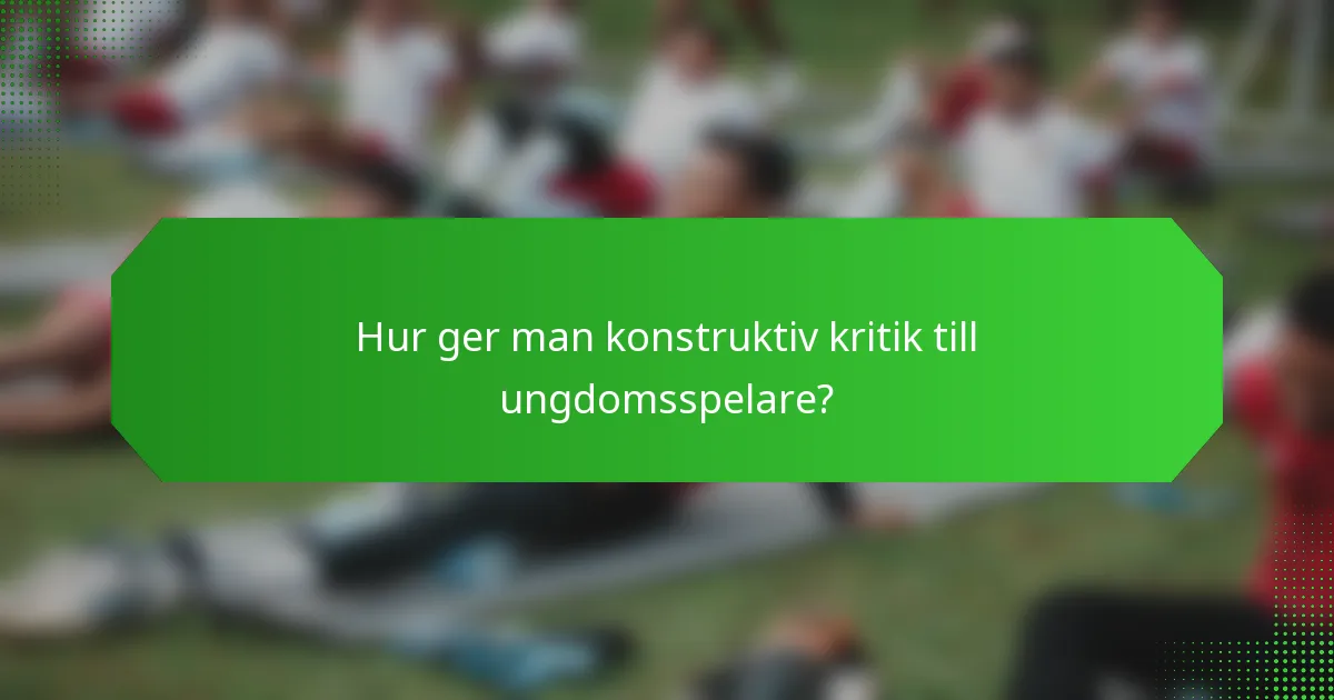 Hur ger man konstruktiv kritik till ungdomsspelare?