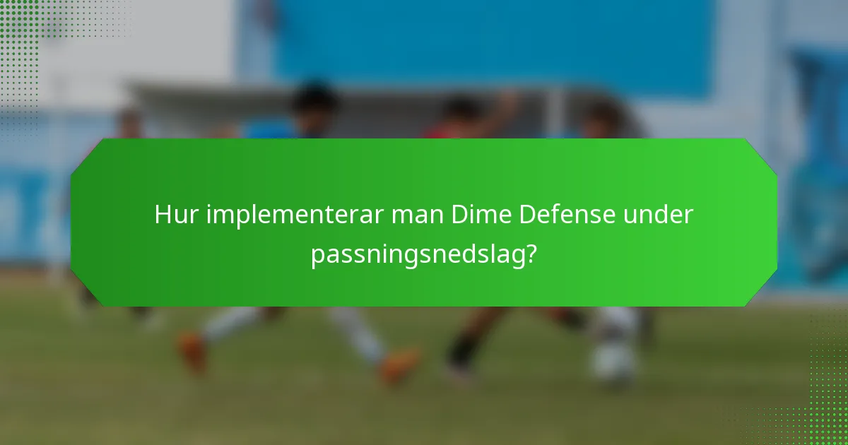 Hur implementerar man Dime Defense under passningsnedslag?