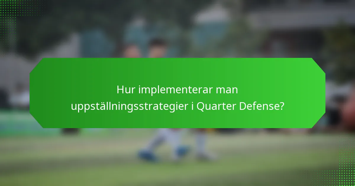 Hur implementerar man uppställningsstrategier i Quarter Defense?