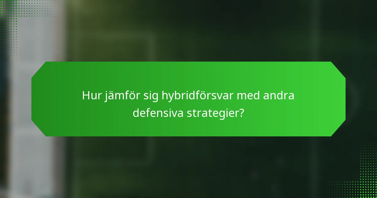 Hur jämför sig hybridförsvar med andra defensiva strategier?