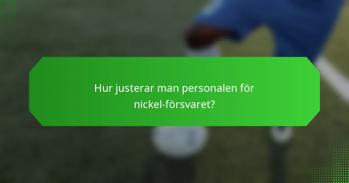 Hur justerar man personalen för nickel-försvaret?