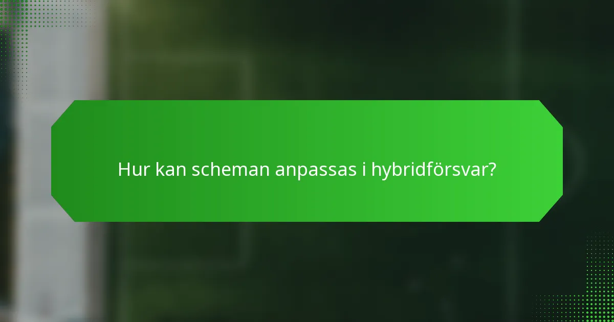Hur kan scheman anpassas i hybridförsvar?
