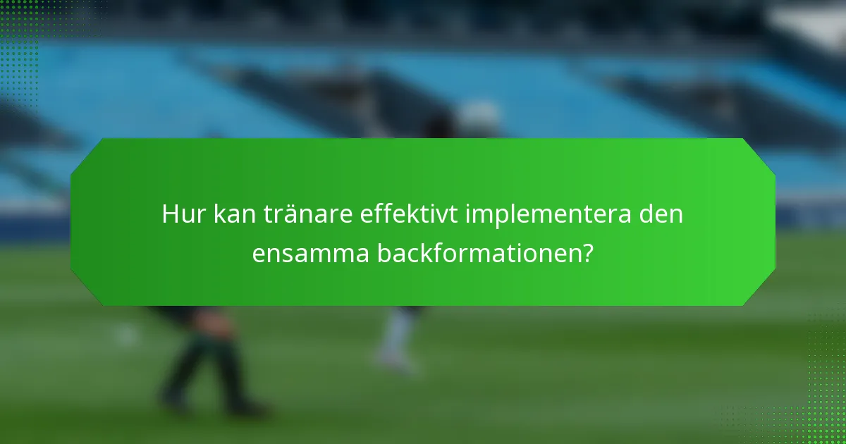 Hur kan tränare effektivt implementera den ensamma backformationen?