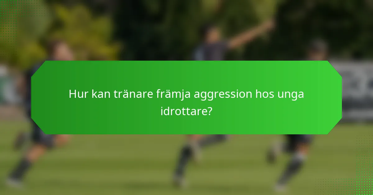 Hur kan tränare främja aggression hos unga idrottare?