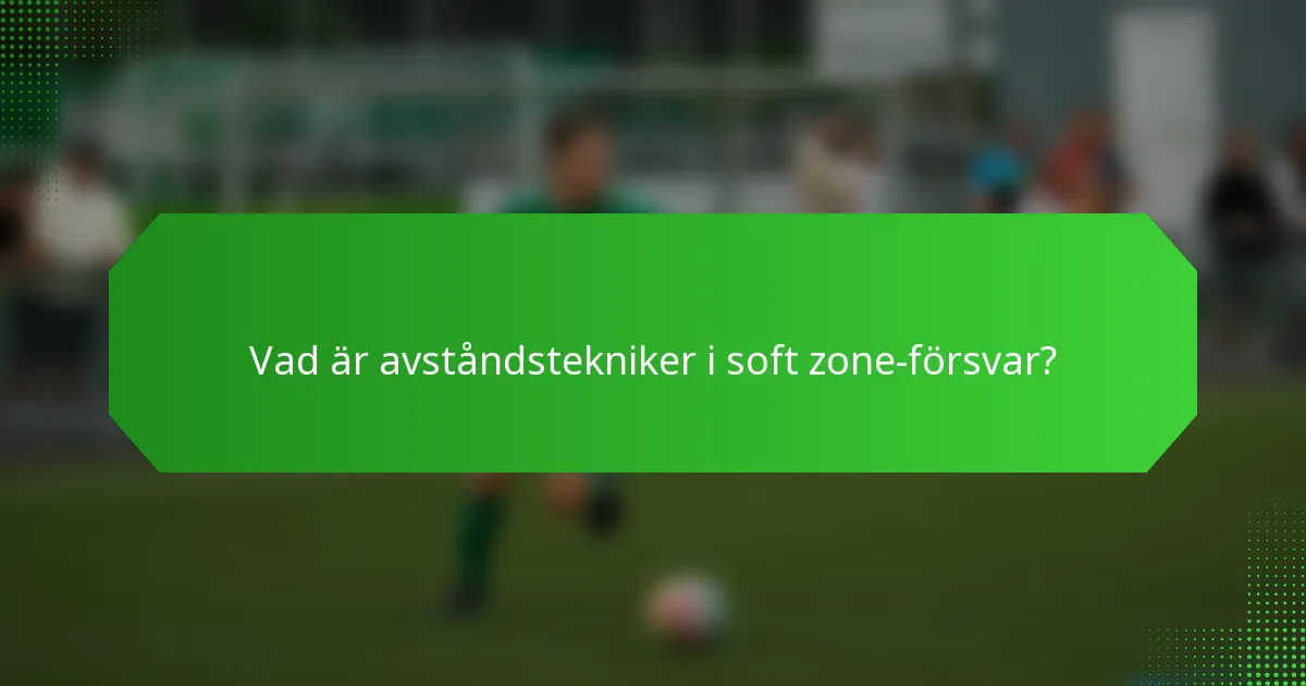 Vad är avståndstekniker i soft zone-försvar?