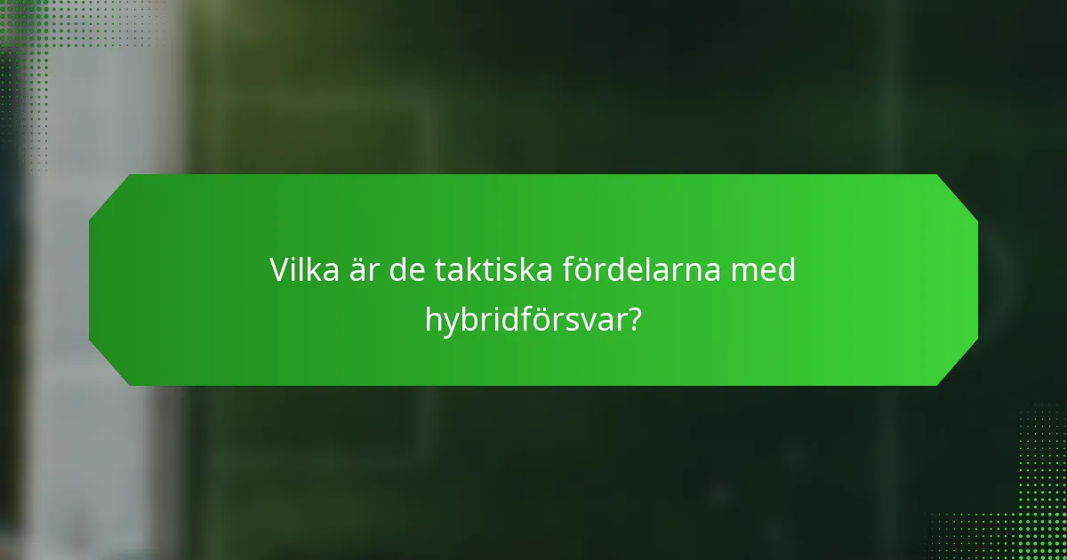 Vilka är de taktiska fördelarna med hybridförsvar?
