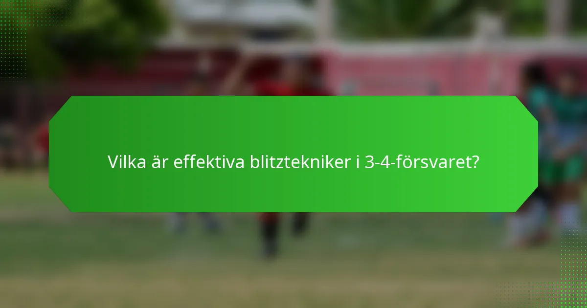 Vilka är effektiva blitztekniker i 3-4-försvaret?