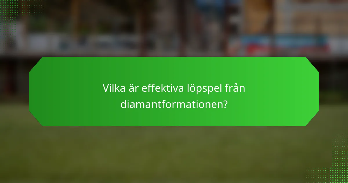 Vilka är effektiva löpspel från diamantformationen?