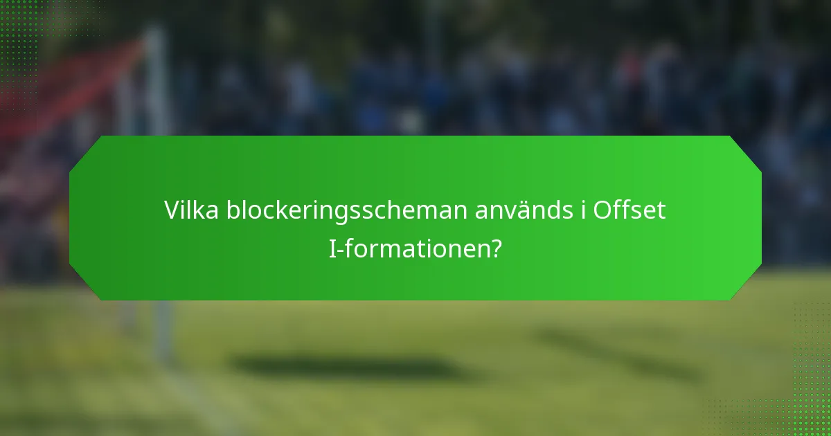 Vilka blockeringsscheman används i Offset I-formationen?