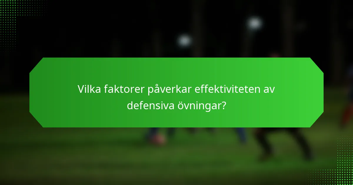 Vilka faktorer påverkar effektiviteten av defensiva övningar?