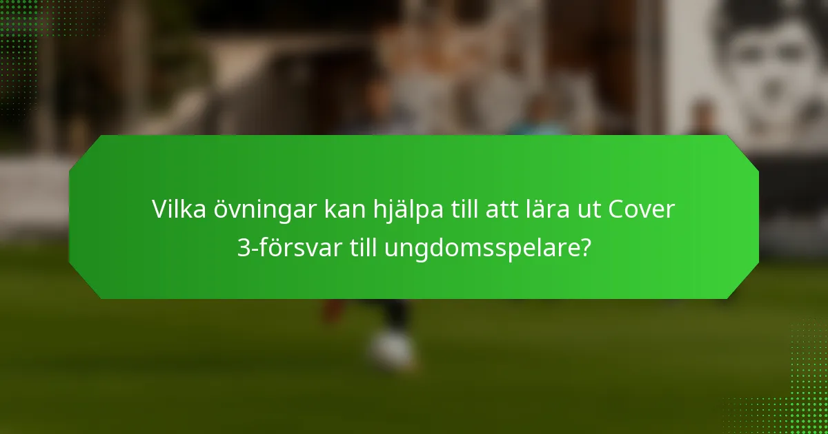Vilka övningar kan hjälpa till att lära ut Cover 3-försvar till ungdomsspelare?