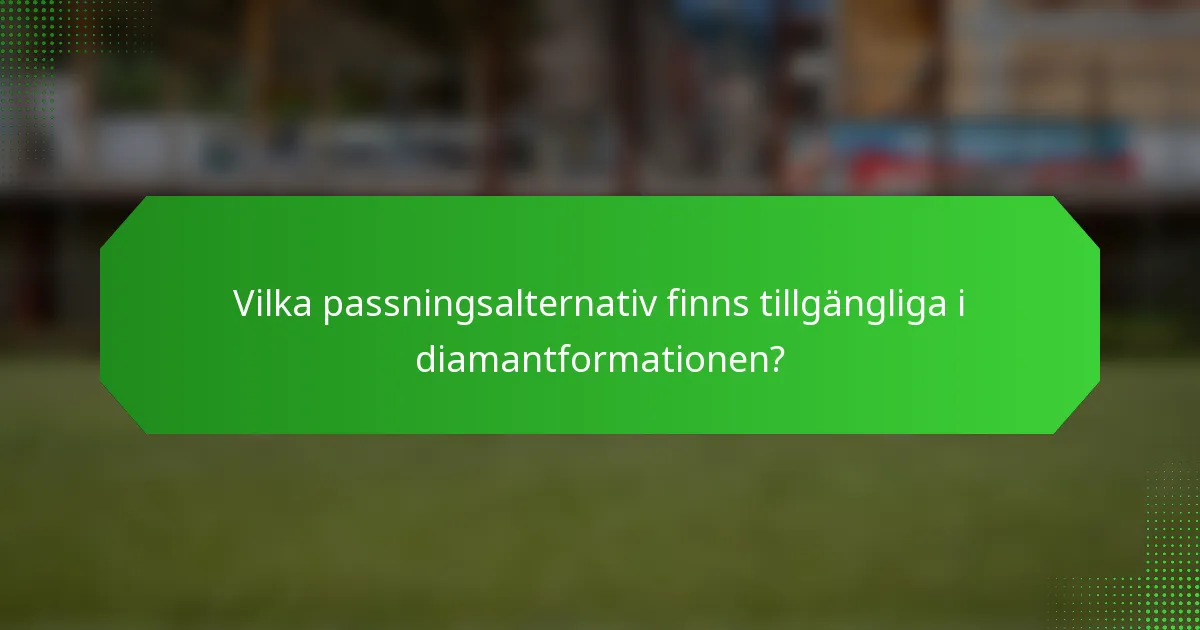 Vilka passningsalternativ finns tillgängliga i diamantformationen?