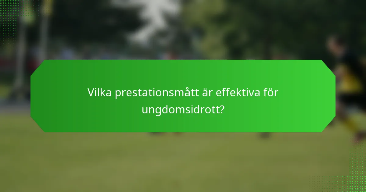Vilka prestationsmått är effektiva för ungdomsidrott?