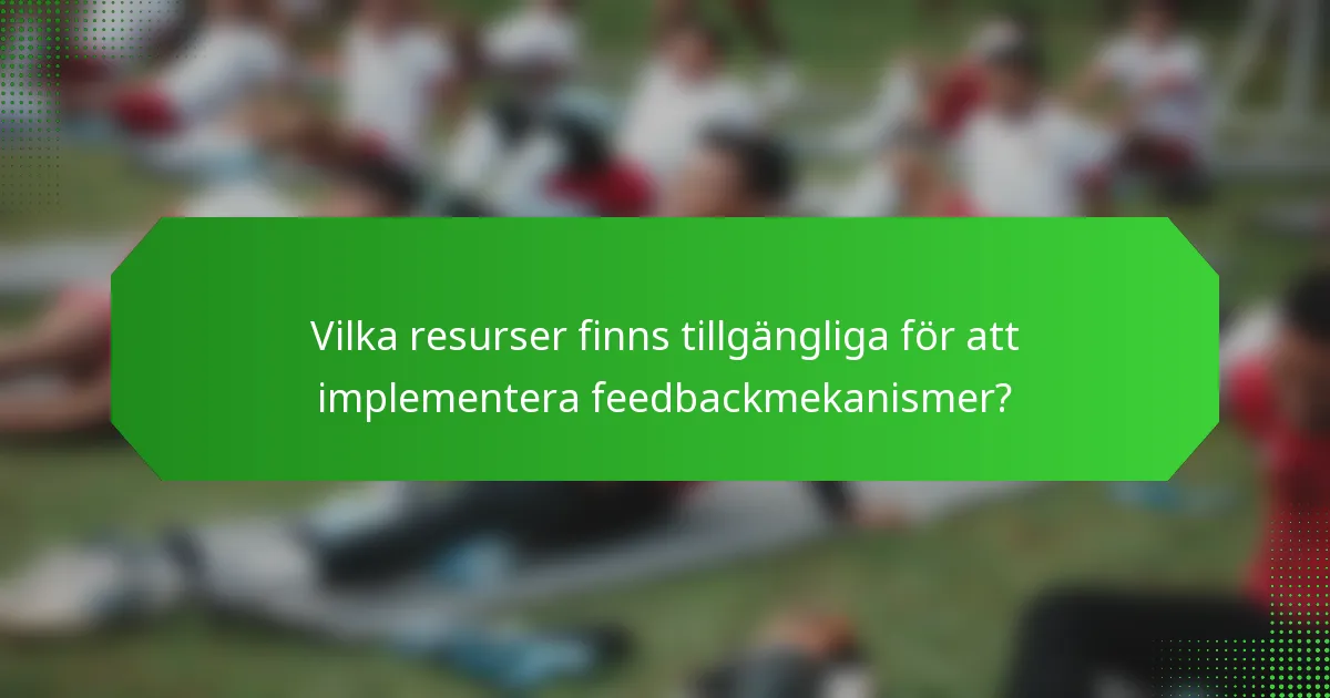 Vilka resurser finns tillgängliga för att implementera feedbackmekanismer?
