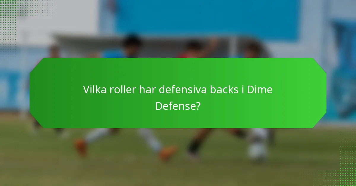 Vilka roller har defensiva backs i Dime Defense?