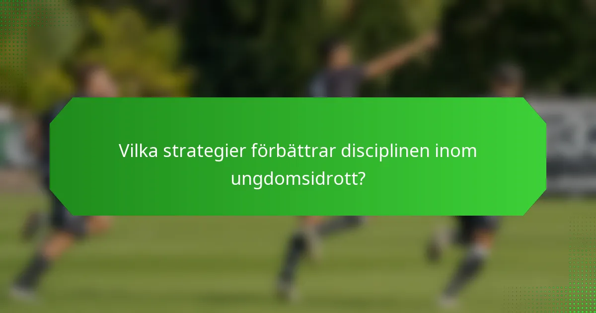 Vilka strategier förbättrar disciplinen inom ungdomsidrott?