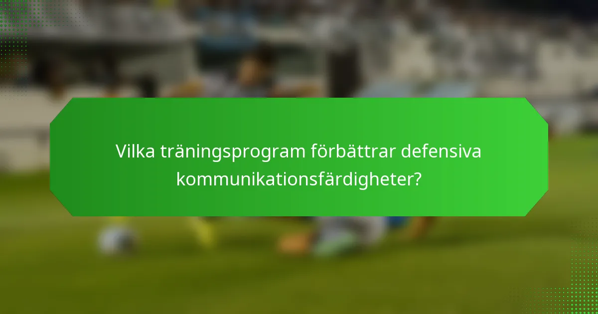 Vilka träningsprogram förbättrar defensiva kommunikationsfärdigheter?